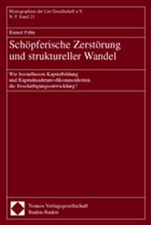 Schopferische Zerstorung Und Struktureller Wandel: Wie Beeinflussen Kapitalbildung Und Kapitalmarktunvollkommenheiten Die Beschaftigungsentwicklung? de Rainer Fehn