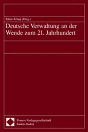 Deutsche Verwaltung an Der Wende Zum 21. Jahrhundert: Leistungsfahigkeit, Leistungsgrenzen Und Entwicklungsperspektiven Dargestellt Am Beispiel Des Immissionsschutzrechts de Klaus König