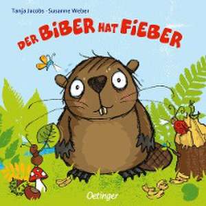 Der Biber hat Fieber de Susanne Weber