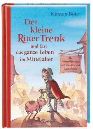 Der kleine Ritter Trenk und fast das ganze Leben im Mittelalter de Kirsten Boie