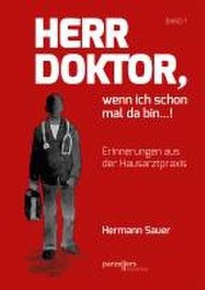 Herr Doktor, wenn ich schon mal da bin ...! de Hermann Sauer