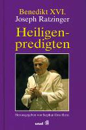 Benedikt XVI. Joseph Ratzinger - Heiligenpredigten de Stephan O. Horn