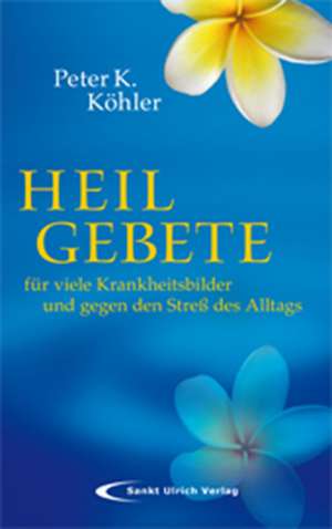 Heilgebete de Peter K. Köhler