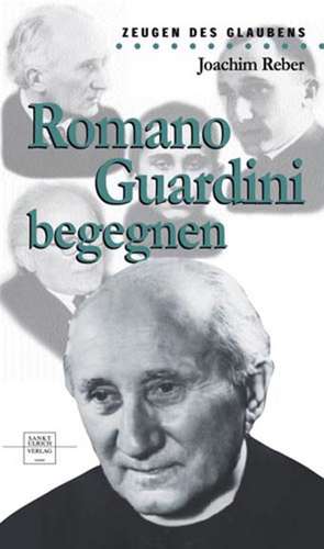 Romano Guardini begegnen de Joachim Reber