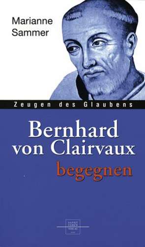 Bernhard von Clairvaux begegnen de Marianne Sammer