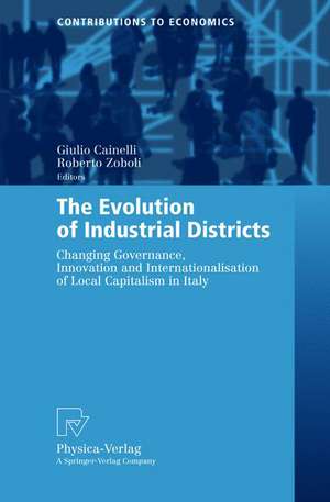 The Evolution of Industrial Districts: Changing Governance, Innovation and Internationalisation of Local Capitalism in Italy de Giulio Cainelli