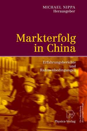 Markterfolg in China: Erfahrungsberichte und Rahmenbedingungen de Michael Nippa