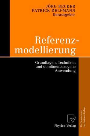 Referenzmodellierung: Grundlagen, Techniken und domänenbezogene Anwendung de Jörg Becker