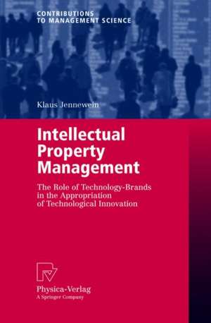 Intellectual Property Management: The Role of Technology-Brands in the Appropriation of Technological Innovation de Klaus Jennewein