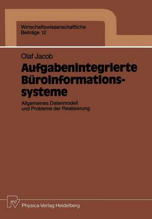 Aufgabenintegrierte Büroinformationssysteme: Allgemeines Datenmodell und Probleme der Realisierung de Olaf Jacob