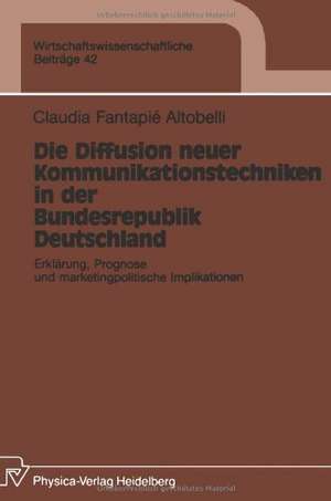 Die Diffusion neuer Kommunikationstechniken in der Bundesrepublik Deutschland: Erklärung, Prognose und marketingpolitische Implikationen de Claudia Fantapie Altobelli