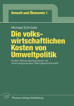 Die volkswirtschaftlichen Kosten von Umweltpolitik: Kosten-Wirksamkeitsanalysen mit einem Angewandten Gleichgewichtsmodell de Michael Schröder