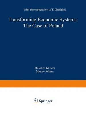 Transforming Economic Systems: The Case of Poland: With the Cooperation of Feliks Gradalski de Manfred Kremer