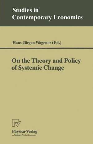 On the Theory and Policy of Systemic Change de Hans-Jürgen Wagener