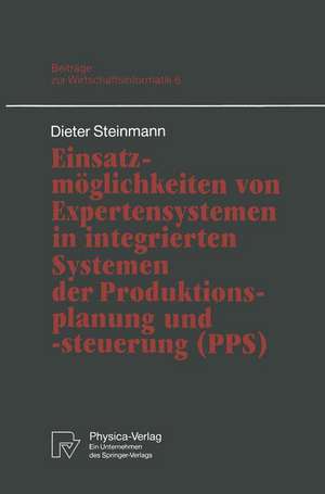 Einsatzmöglichkeiten von Expertensystemen in integrierten Systemen der Produktionsplanung und -steuerung (PPS) de Dieter Steinmann