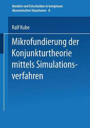 Mikrofundierung der Konjunkturtheorie mittels Simulationsverfahren de Ralf Kube