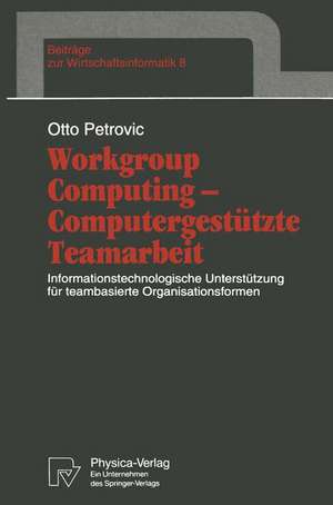 Workgroup Computing — Computergestützte Teamarbeit: Informationstechnologische Unterstützung für teambasierte Organisationsformen de Otto Petrovic