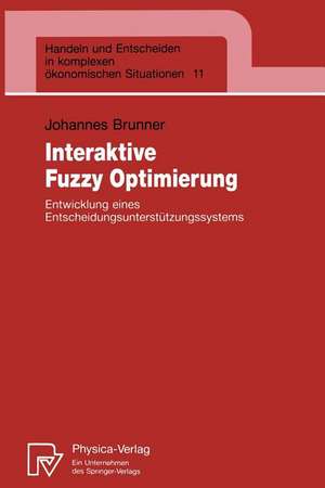 Interaktive Fuzzy Optimierung: Entwicklung eines Entscheidungsunterstützungssystems de Johannes Brunner