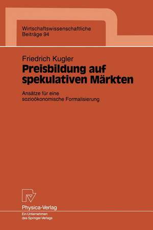 Preisbildung auf spekulativen Märkten: Ansätze für eine sozioökonomische Formalisierung de Friedrich Kugler