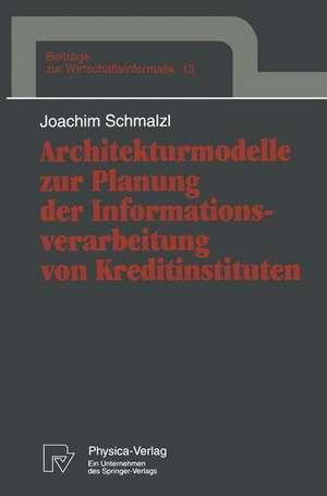 Architekturmodelle zur Planung der Informationsverarbeitung von Kreditinstituten de Joachim Schmalzl