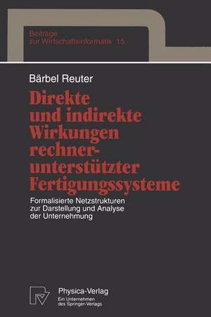 Direkte und indirekte Wirkungen rechnerunterstützter Fertigungssysteme: Formalisierte Netzstrukturen zur Darstellung und Analyse der Unternehmung de Bärbel Reuter