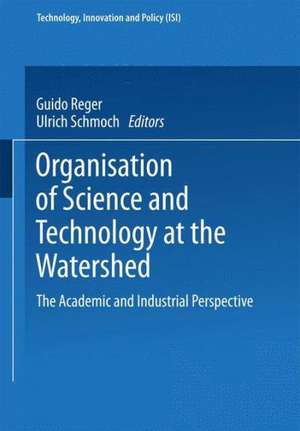 Organisation of Science and Technology at the Watershed: The Academic and Industrial Perspective de Guido Reger