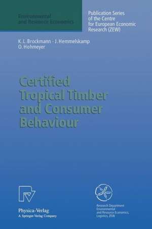 Certified Tropical Timber and Consumer Behaviour: The Impact of a Certification Scheme for Tropical Timber from Sustainable Forest Management on German Demand de Karl L. Brockmann