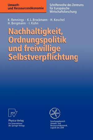 Nachhaltigkeit, Ordnungspolitik und freiwillige Selbstverpflichtung: Ordnungspolitische Grundregeln für eine Politik der Nachhaltigkeit und das Instrument der freiwilligen Selbstverpflichtung im Umweltschutz de Klaus Rennings