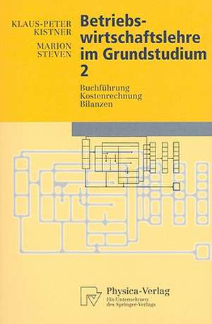 Betriebswirtschaftslehre im Grundstudium 2: Buchführung, Kostenrechnung, Bilanzen de Klaus-Peter Kistner