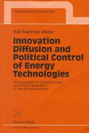 Innovation Diffusion and Political Control of Energy Technologies: A Comparison of Combined Heat and Power Generation in the UK and Germany de Karl Mathias Weber