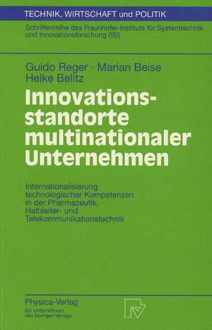 Innovationsstandorte multinationaler Unternehmen: Internationalisierung technologischer Kompetenzen in der Pharmazeutik, Halbleiter- und Telekommunikationstechnik de Guido Reger