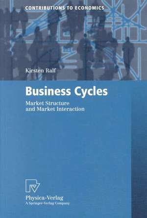 Business Cycles: Market Structure and Market Interaction de Kirsten Ralf