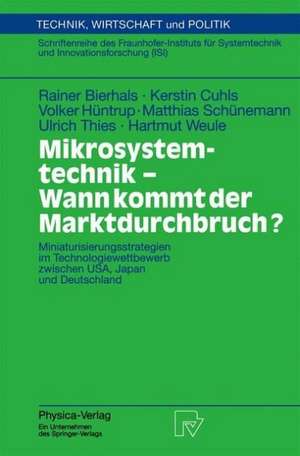 Mikrosystemtechnik - Wann kommt der Marktdurchbruch?: Miniaturisierungsstrategien im Technologiewettbewerb zwischen USA, Japan und Deutschland de Rainer Bierhals