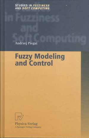 Fuzzy Modeling and Control de Andrzej Piegat