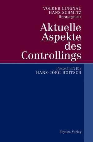 Aktuelle Aspekte des Controllings: Festschrift für Hans-Jörg Hoitsch de Volker Lingnau