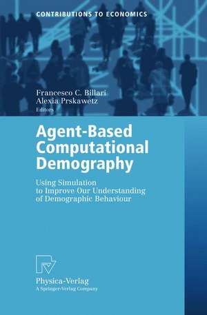 Agent-Based Computational Demography: Using Simulation to Improve Our Understanding of Demographic Behaviour de Francesco C. Billari