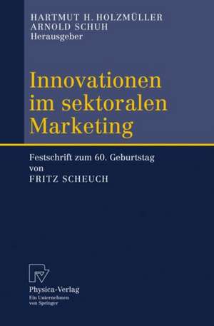 Innovationen im sektoralen Marketing: Festschrift zum 60. Geburtstag von Fritz Scheuch de Hartmut H. Holzmüller