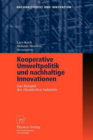 Kooperative Umweltpolitik und nachhaltige Innovationen: Das Beispiel der chemischen Industrie de Lars Koch