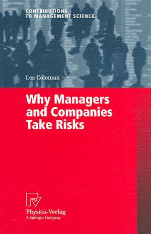 Why Managers and Companies Take Risks de Les Coleman