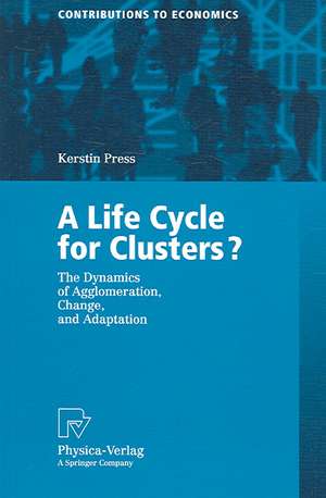 A Life Cycle for Clusters?: The Dynamics of Agglomeration, Change, and Adaption de Kerstin Press