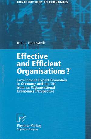 Effective and Efficient Organisations?: Government Export Promotion in Germany and the UK from an Organisational Economics Perspective de Iris A. Hauswirth