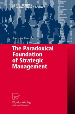 The Paradoxical Foundation of Strategic Management de Andreas Rasche