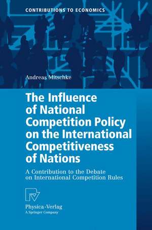 The Influence of National Competition Policy on the International Competitiveness of Nations: A Contribution to the Debate on International Competition Rules de Andreas Mitschke