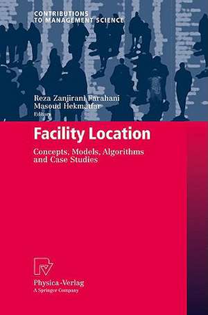 Facility Location: Concepts, Models, Algorithms and Case Studies de Reza Zanjirani Farahani