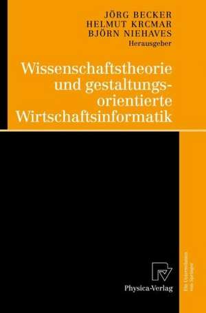 Wissenschaftstheorie und gestaltungsorientierte Wirtschaftsinformatik de Jörg Becker