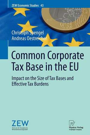 Common Corporate Tax Base in the EU: Impact on the Size of Tax Bases and Effective Tax Burdens de Christoph Spengel