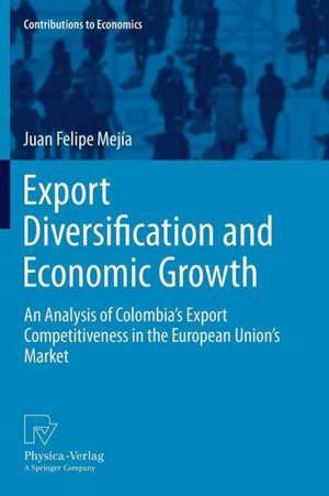 Export Diversification and Economic Growth: An Analysis of Colombia’s Export Competitiveness in the European Union’s Market de Juan Felipe Mejía