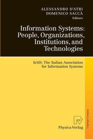 Information Systems: People, Organizations, Institutions, and Technologies: ItAIS:The Italian Association for Information Systems de Alessandro D'Atri