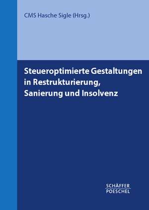 Steueroptimierte Gestaltungen in Restrukturierung, Sanierung und Insolvenz de Rechtsanwälte und Steuerberater CMS Hasche Sigle