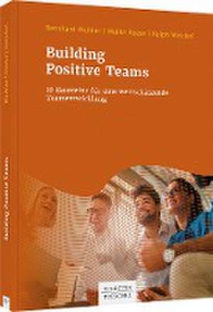 Building Positive Teams de Bernhard Muhler